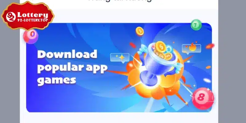 Những lợi ích khi nhấn chọn tải 92Lottery về máy