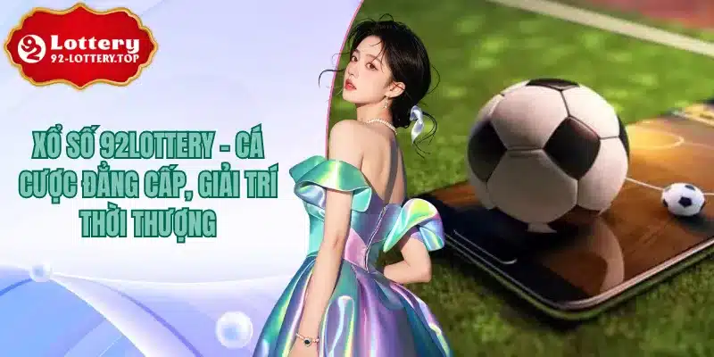 Bóng Đá Ảo Tại 92lottery Mang Đến Trải Nghiệm Đỉnh Cao Nhất