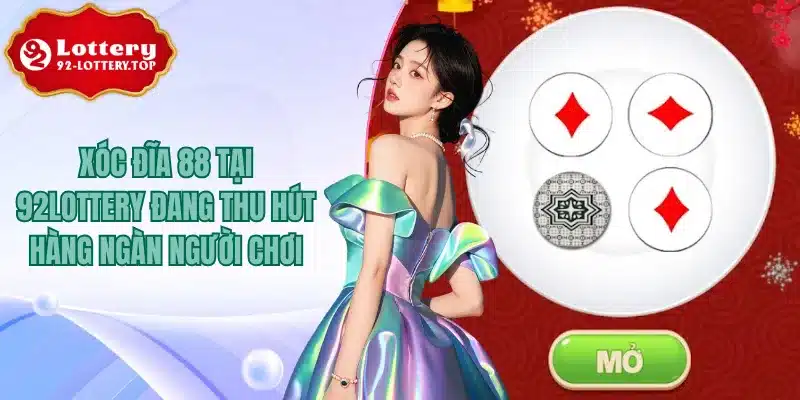 Xóc Đĩa 88 Tại 92lottery Đang Thu Hút Hàng Ngàn Người Chơi