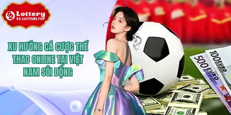Xu Hướng Cá Cược Thể Thao Online Tại Việt Nam Sôi Động